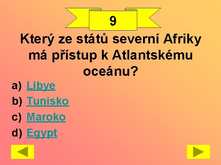 9 Který ze států severní Afriky má přístup k Atlantskému oceánu? a) b) c)