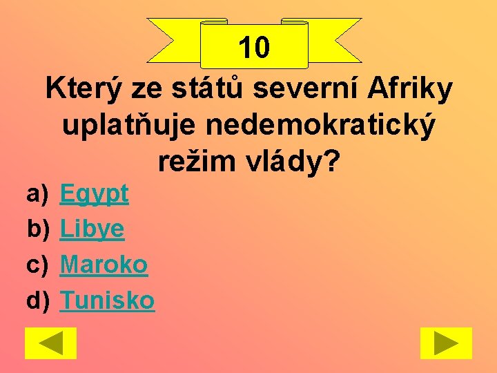 10 Který ze států severní Afriky uplatňuje nedemokratický režim vlády? a) b) c) d)