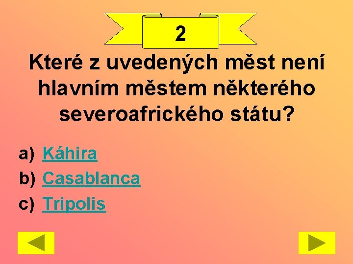 2 Které z uvedených měst není hlavním městem některého severoafrického státu? a) Káhira b)