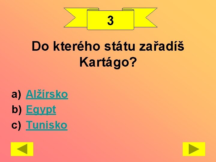 3 Do kterého státu zařadíš Kartágo? a) Alžírsko b) Egypt c) Tunisko 
