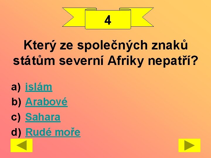 4 Který ze společných znaků státům severní Afriky nepatří? a) b) c) d) islám
