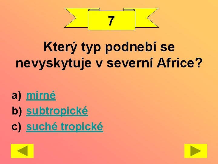 7 Který typ podnebí se nevyskytuje v severní Africe? a) mírné b) subtropické c)
