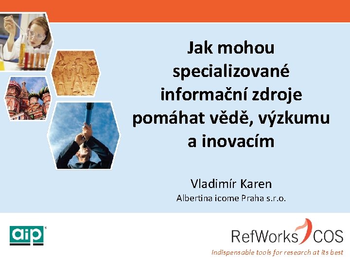 Jak mohou specializované informační zdroje pomáhat vědě, výzkumu a inovacím Vladimír Karen Albertina icome