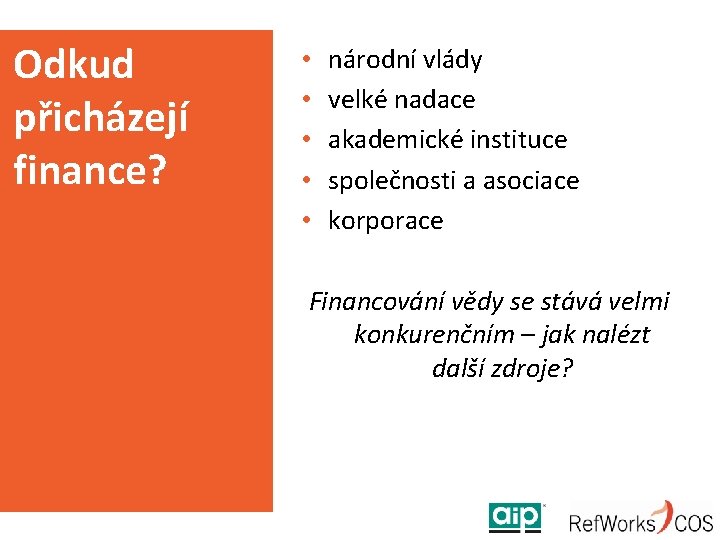 Odkud přicházejí finance? • • • národní vlády velké nadace akademické instituce společnosti a