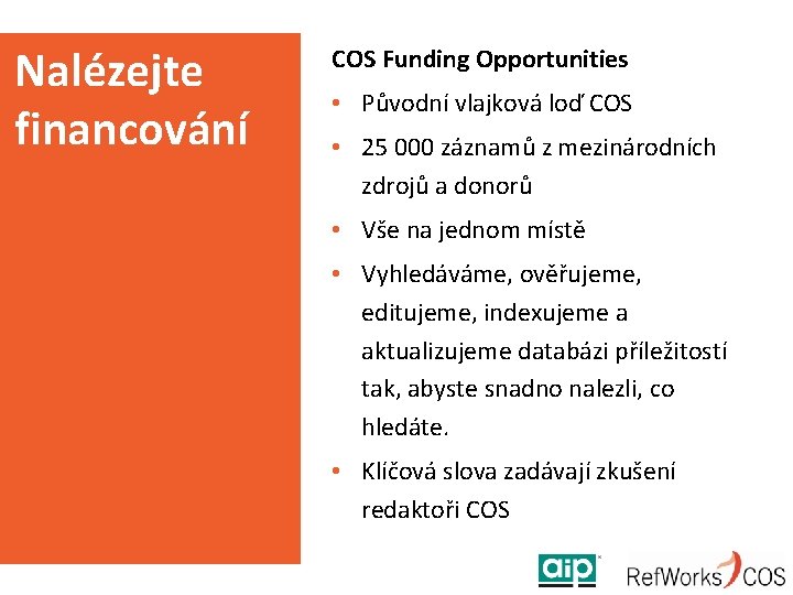 Nalézejte financování COS Funding Opportunities • Původní vlajková loď COS • 25 000 záznamů