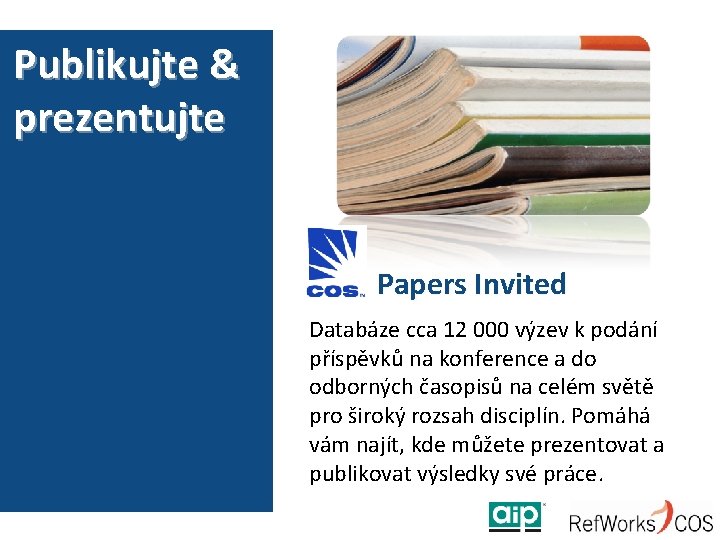 Publikujte & prezentujte Papers Invited Databáze cca 12 000 výzev k podání příspěvků na