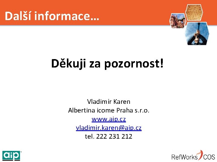 Další informace… Děkuji za pozornost! Vladimír Karen Albertina icome Praha s. r. o. www.