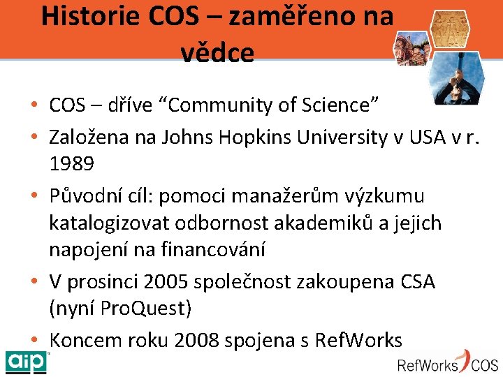 Historie COS – zaměřeno na vědce • COS – dříve “Community of Science” •