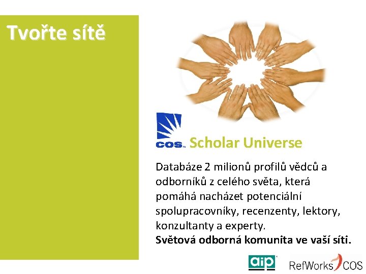 Tvořte sítě Scholar Universe Databáze 2 milionů profilů vědců a odborníků z celého světa,