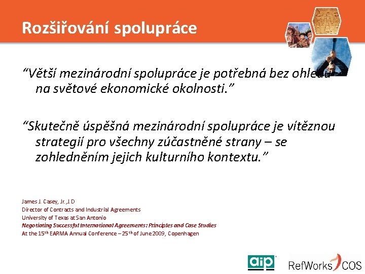 Rozšiřování spolupráce “Větší mezinárodní spolupráce je potřebná bez ohledu na světové ekonomické okolnosti. ”