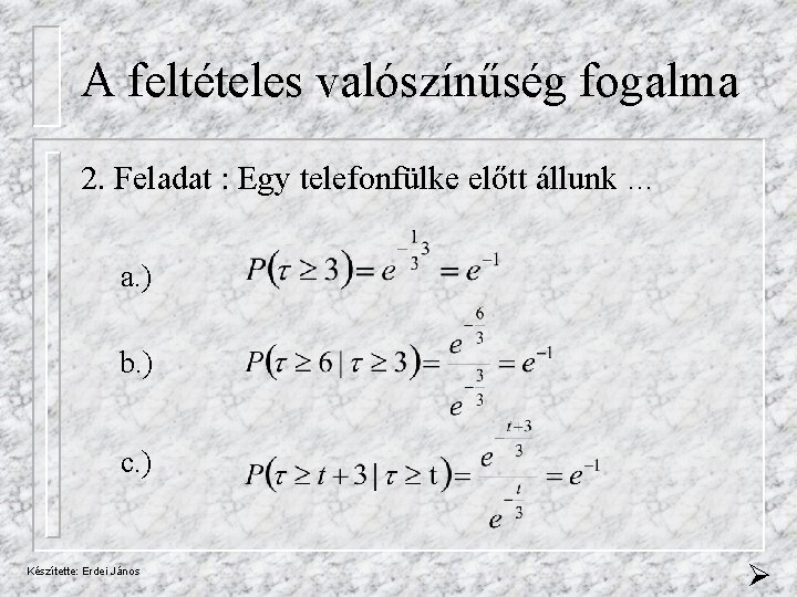 A feltételes valószínűség fogalma 2. Feladat : Egy telefonfülke előtt állunk … a. )