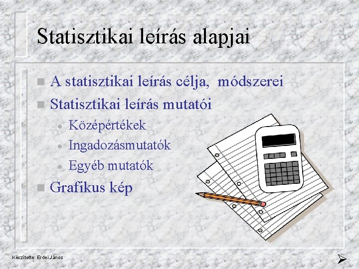 Statisztikai leírás alapjai A statisztikai leírás célja, módszerei n Statisztikai leírás mutatói n ·