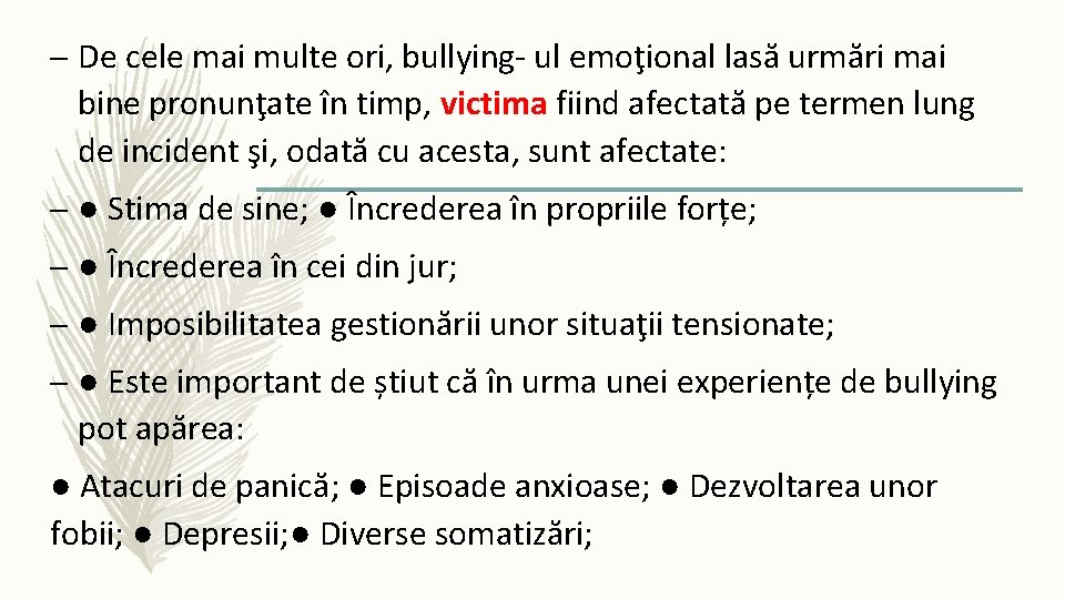 – De cele mai multe ori, bullying- ul emoţional lasă urmări mai bine pronunţate