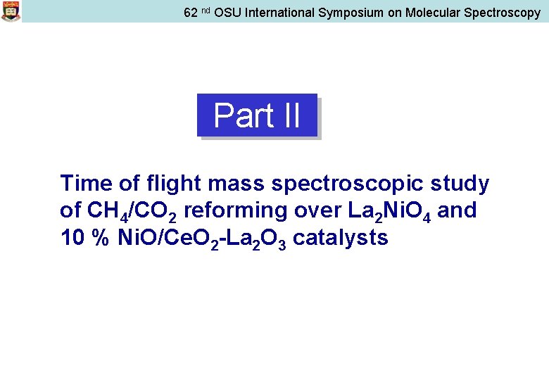 62 nd OSU International Symposium on Molecular Spectroscopy Part II Time of flight mass