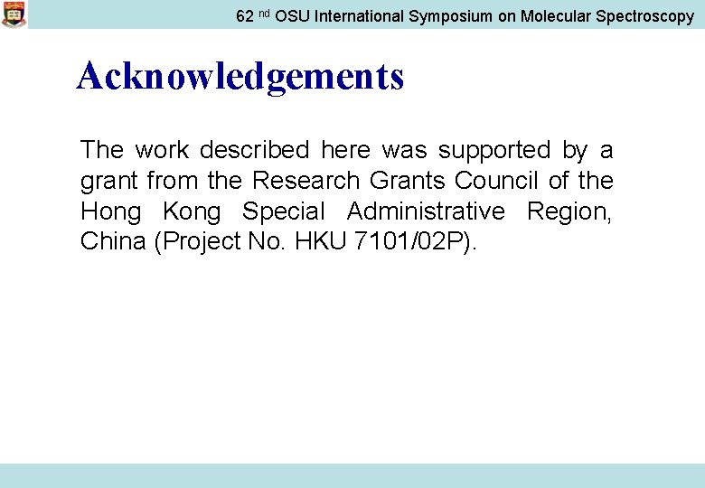 62 nd OSU International Symposium on Molecular Spectroscopy Acknowledgements The work described here was