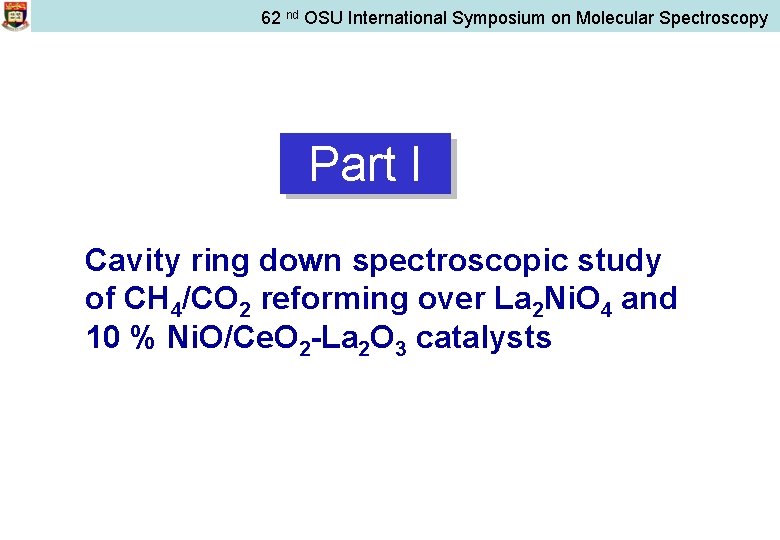 62 nd OSU International Symposium on Molecular Spectroscopy Part I Cavity ring down spectroscopic