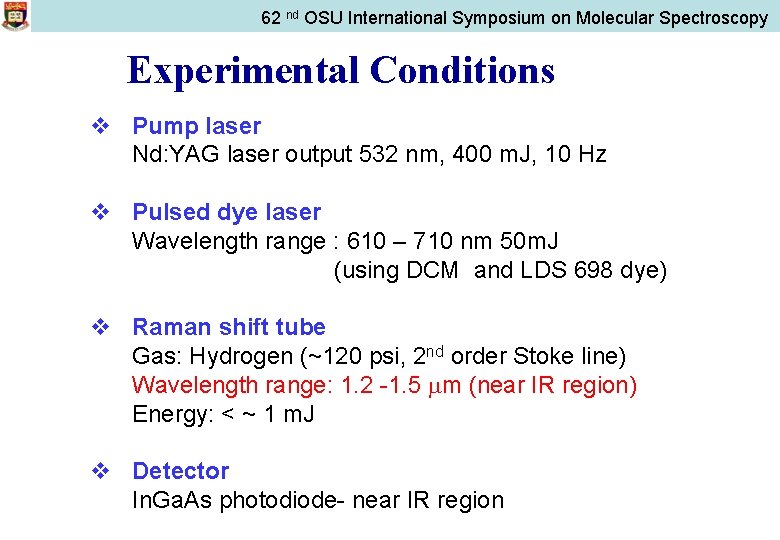 62 nd OSU International Symposium on Molecular Spectroscopy Experimental Conditions v Pump laser Nd: