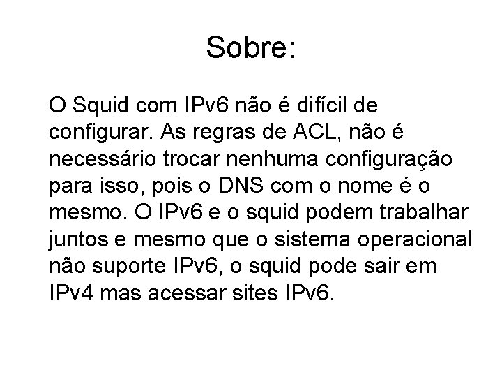 Sobre: O Squid com IPv 6 não é difícil de configurar. As regras de