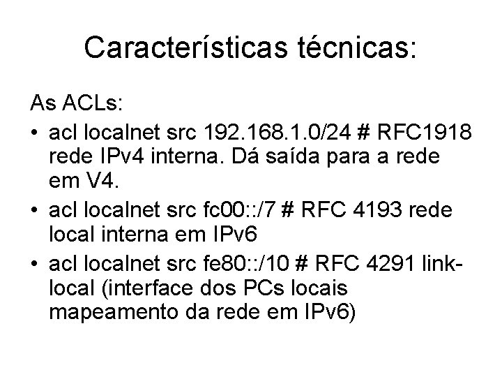 Características técnicas: As ACLs: • acl localnet src 192. 168. 1. 0/24 # RFC