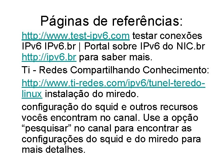 Páginas de referências: http: //www. test-ipv 6. com testar conexões IPv 6. br |