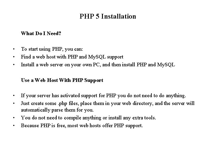 PHP 5 Installation What Do I Need? • • • To start using PHP,
