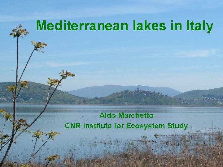 Mediterranean lakes in Italy Aldo Marchetto CNR Institute for Ecosystem Study 