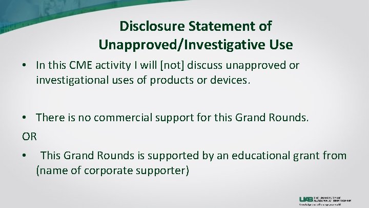 Disclosure Statement of Unapproved/Investigative Use • In this CME activity I will [not] discuss