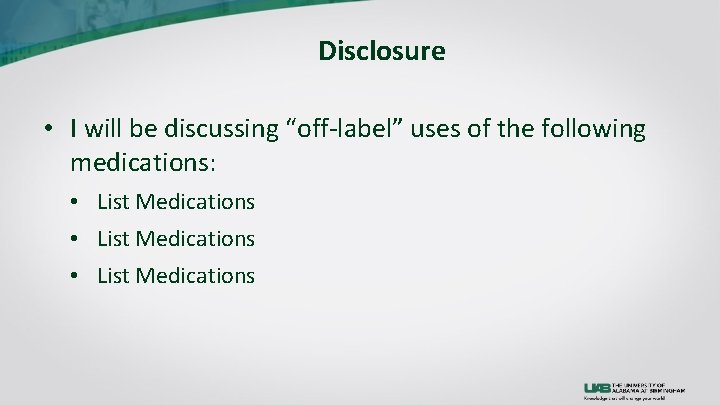 Disclosure • I will be discussing “off-label” uses of the following medications: • List