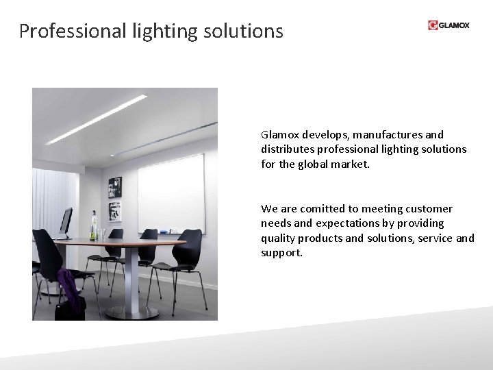 Professional lighting solutions Glamox develops, manufactures and distributes professional lighting solutions for the global