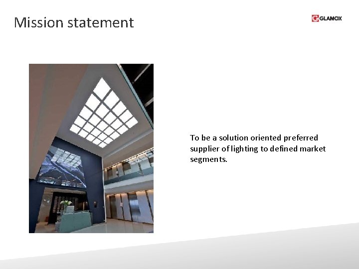 Mission statement To be a solution oriented preferred supplier of lighting to defined market