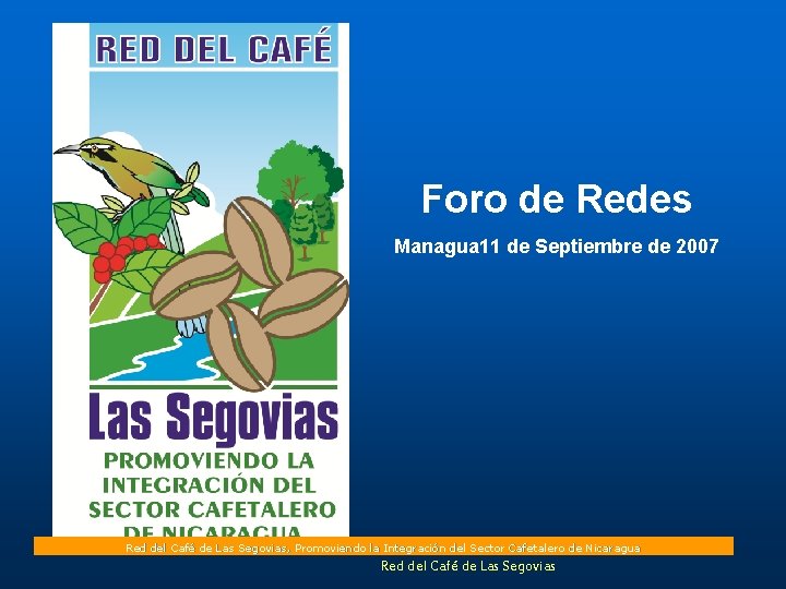 Foro de Redes Managua 11 de Septiembre de 2007 Red del Café de Las