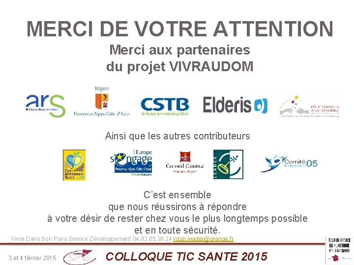 MERCI DE VOTRE ATTENTION Merci aux partenaires du projet VIVRAUDOM Ainsi que les autres