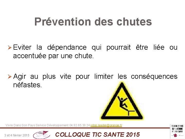 Prévention des chutes Ø Eviter la dépendance qui pourrait être liée ou accentuée par