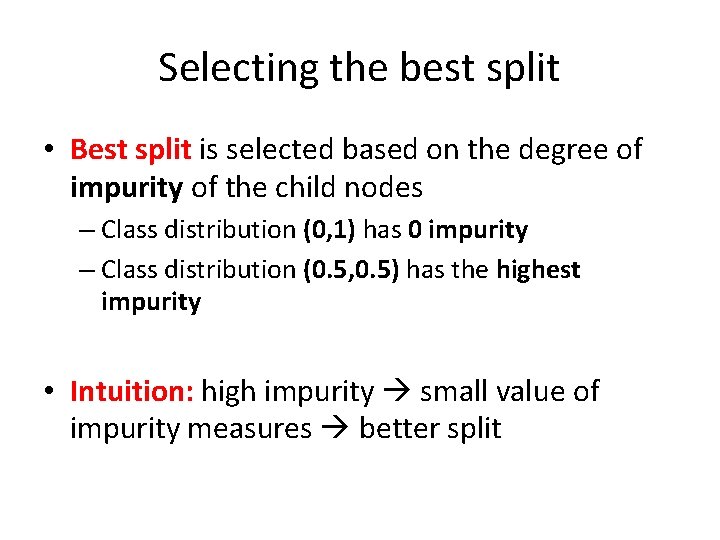 Selecting the best split • Best split is selected based on the degree of