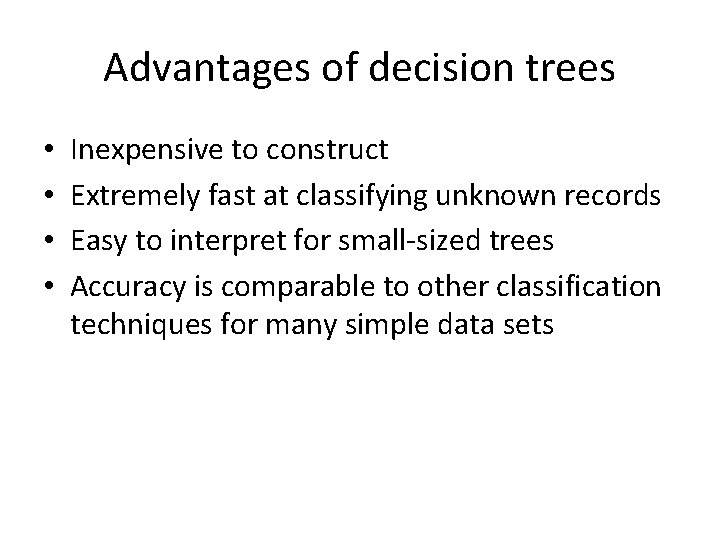 Advantages of decision trees • • Inexpensive to construct Extremely fast at classifying unknown