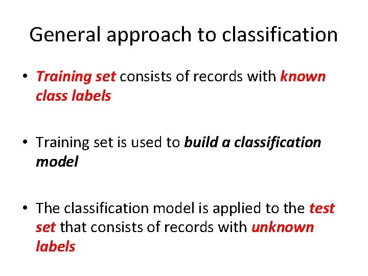 General approach to classification • Training set consists of records with known class labels