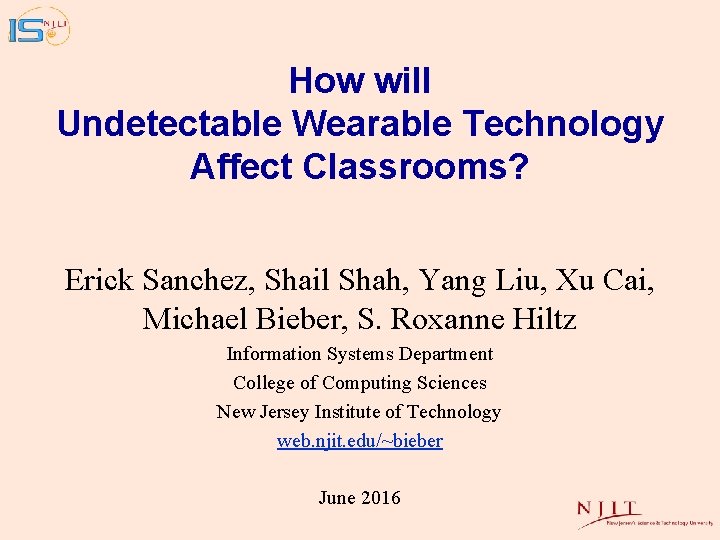 How will Undetectable Wearable Technology Affect Classrooms? Erick Sanchez, Shail Shah, Yang Liu, Xu