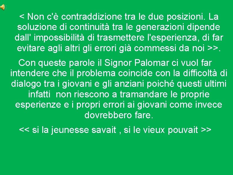 < Non c'è contraddizione tra le due posizioni. La soluzione di continuità tra le