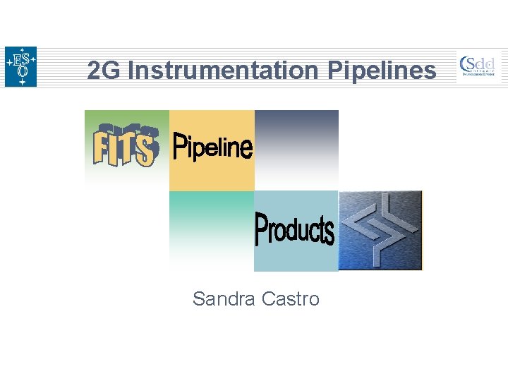 2 G Instrumentation Pipelines Sandra Castro 