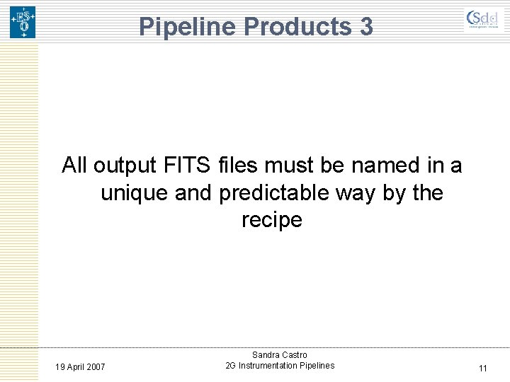 Pipeline Products 3 All output FITS files must be named in a unique and