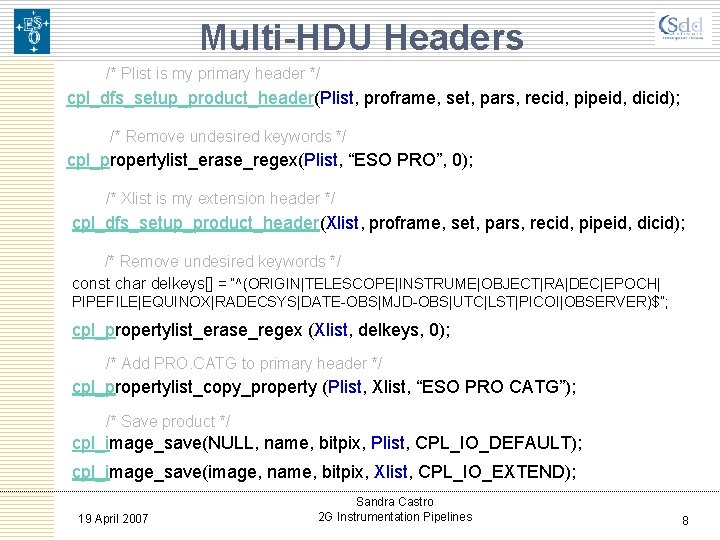 Multi-HDU Headers /* Plist is my primary header */ cpl_dfs_setup_product_header(Plist, proframe, set, pars, recid,