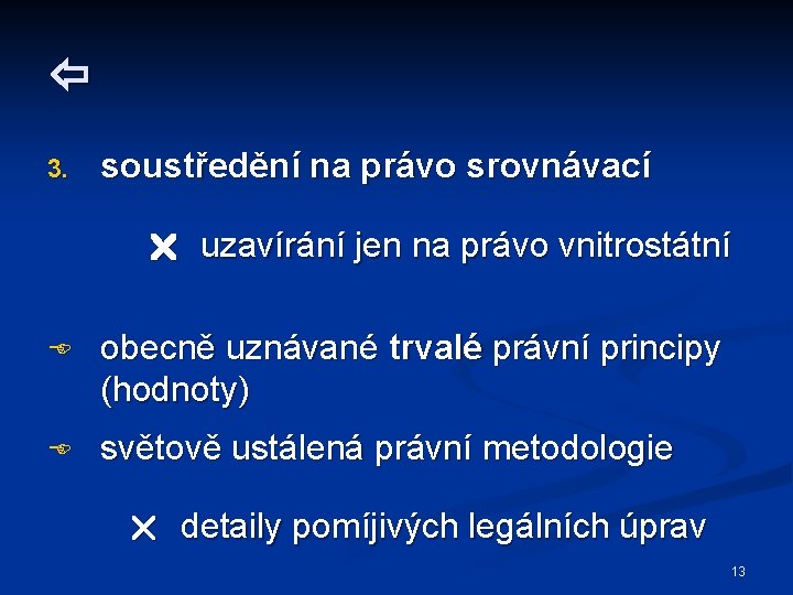  3. soustředění na právo srovnávací uzavírání jen na právo vnitrostátní obecně uznávané trvalé