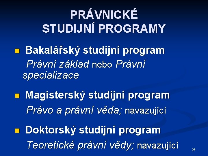 PRÁVNICKÉ STUDIJNÍ PROGRAMY n Bakalářský studijní program Právní základ nebo Právní specializace n Magisterský