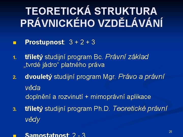 TEORETICKÁ STRUKTURA PRÁVNICKÉHO VZDĚLÁVÁNÍ n Prostupnost: 3 + 2 + 3 1. tříletý studijní