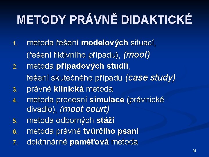 METODY PRÁVNĚ DIDAKTICKÉ 1. 2. 3. 4. 5. 6. 7. metoda řešení modelových situací,