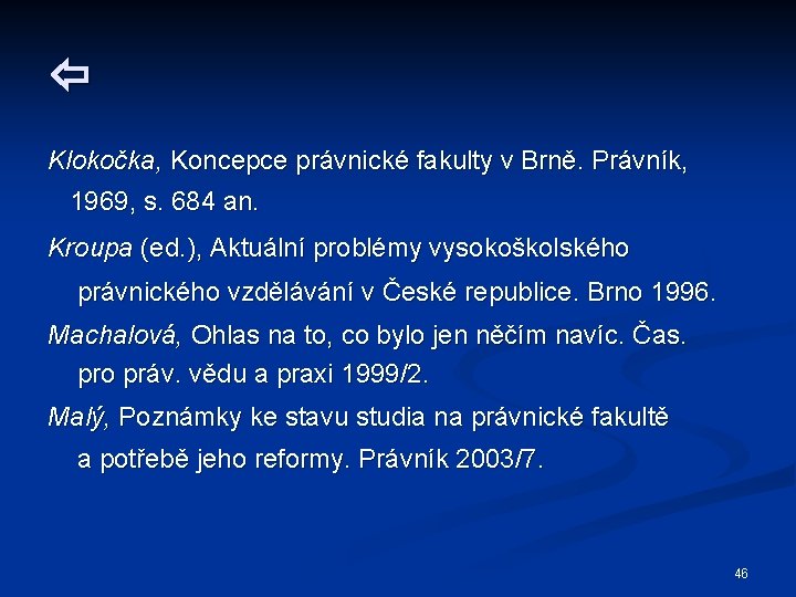  Klokočka, Koncepce právnické fakulty v Brně. Právník, 1969, s. 684 an. Kroupa (ed.
