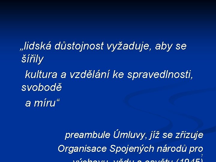 „lidská důstojnost vyžaduje, aby se šířily kultura a vzdělání ke spravedlnosti, svobodě a míru“