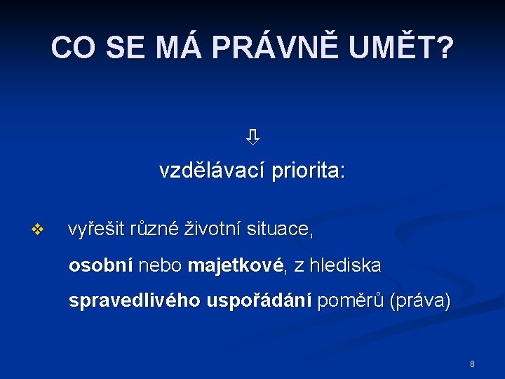 CO SE MÁ PRÁVNĚ UMĚT? vzdělávací priorita: v vyřešit různé životní situace, osobní nebo