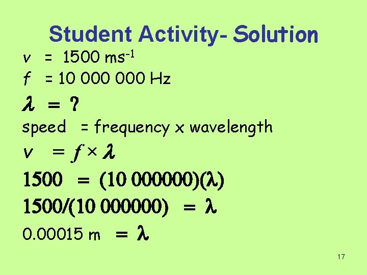 Student Activity- Solution v = 1500 ms-1 f = 10 000 Hz l =