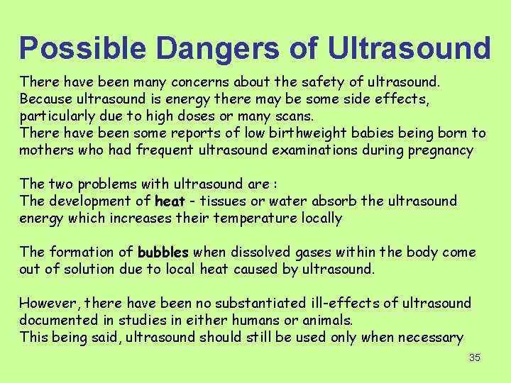 Possible Dangers of Ultrasound There have been many concerns about the safety of ultrasound.